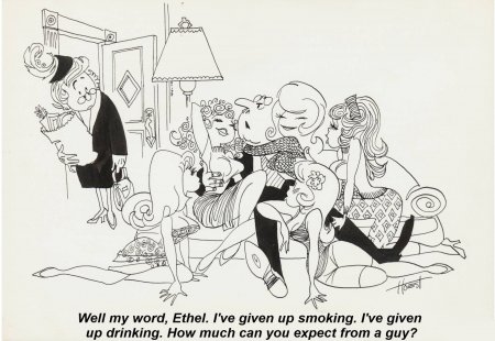 Bill Hoest - Well my word, Ethel. I've given up smoking. I've given up drinking. How much can you expect from a guy.jpg